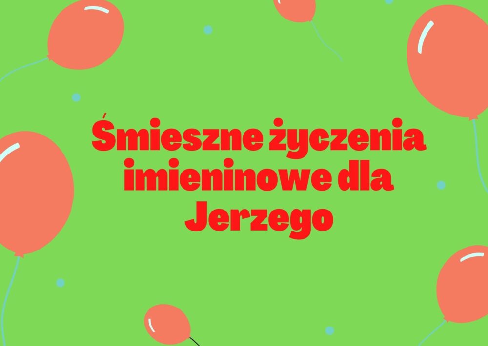 Smieszne Zyczenia Imieninowe Dla Jerzego Smieszne Zyczenia Urodzinowe