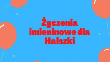 Życzenia imieninowe dla Halszki z balonami na niebieskim tle.