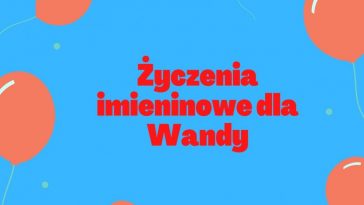 Śmieszne życzenia imieninowe dla Wandy na urodziny.
