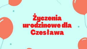 Śmieszne życzenia urodzinowe dla Czesława z balonami.