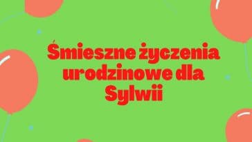 Śmieszne życzenia urodzinowe dla Sylwii z balonami na zielonym tle.