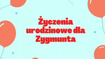 Śmieszne życzenia urodzinowe dla Zygmunta z balonami na tle.