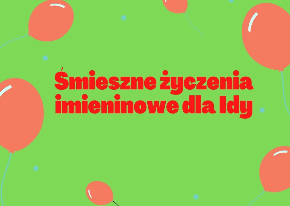 Śmieszne życzenia imieninowe dla Idy - Śmieszne życzenia urodzinowe