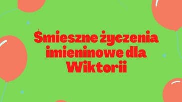Śmieszne życzenia imieninowe dla Wiktorii na urodziny.