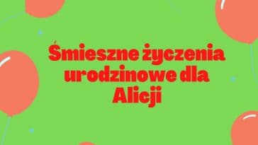 Śmieszne życzenia urodzinowe dla Alicji z balonami na zielonym tle.