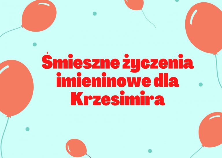 Śmieszne życzenia imieninowe dla Krzesimira - Śmieszne życzenia urodzinowe