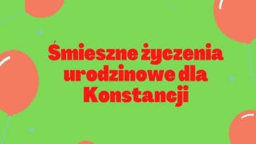 Śmieszne życzenia urodzinowe dla Konstancji, kolorowe i zabawne.