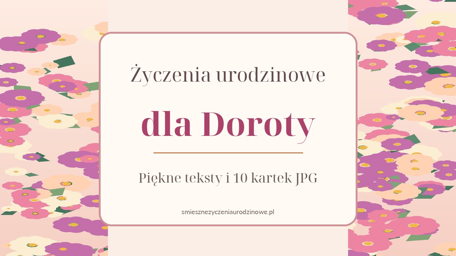 Życzenia urodzinowe dla Doroty - zdjęcie wyróżniające z kolorowymi kwiatami, napisem dla Doroty i zapowiedzią 10 kartek