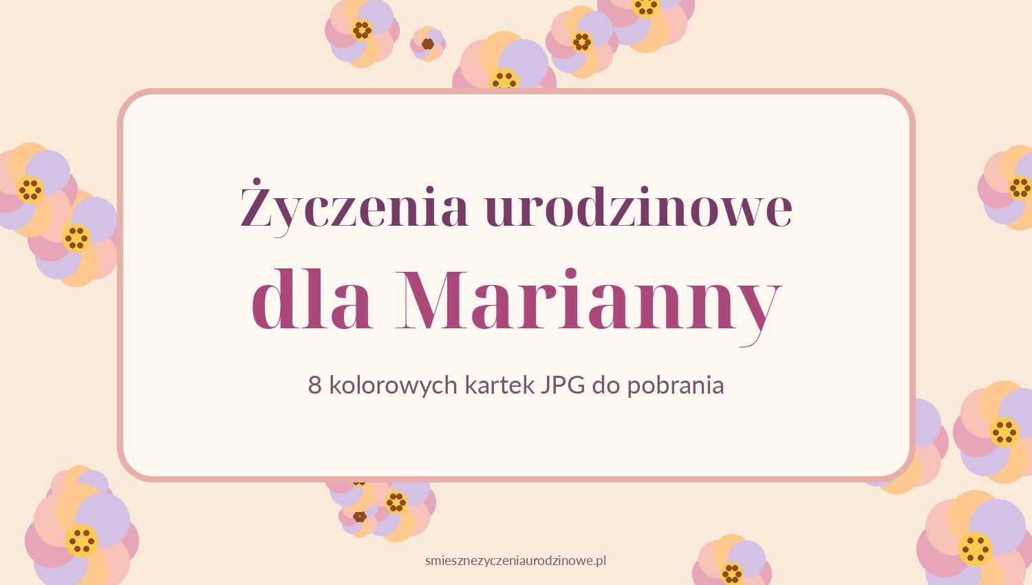 Życzenia urodzinowe dla Marianny - kolorowe kwiaty i napis zapowiadający osiem różnych kartek JPG