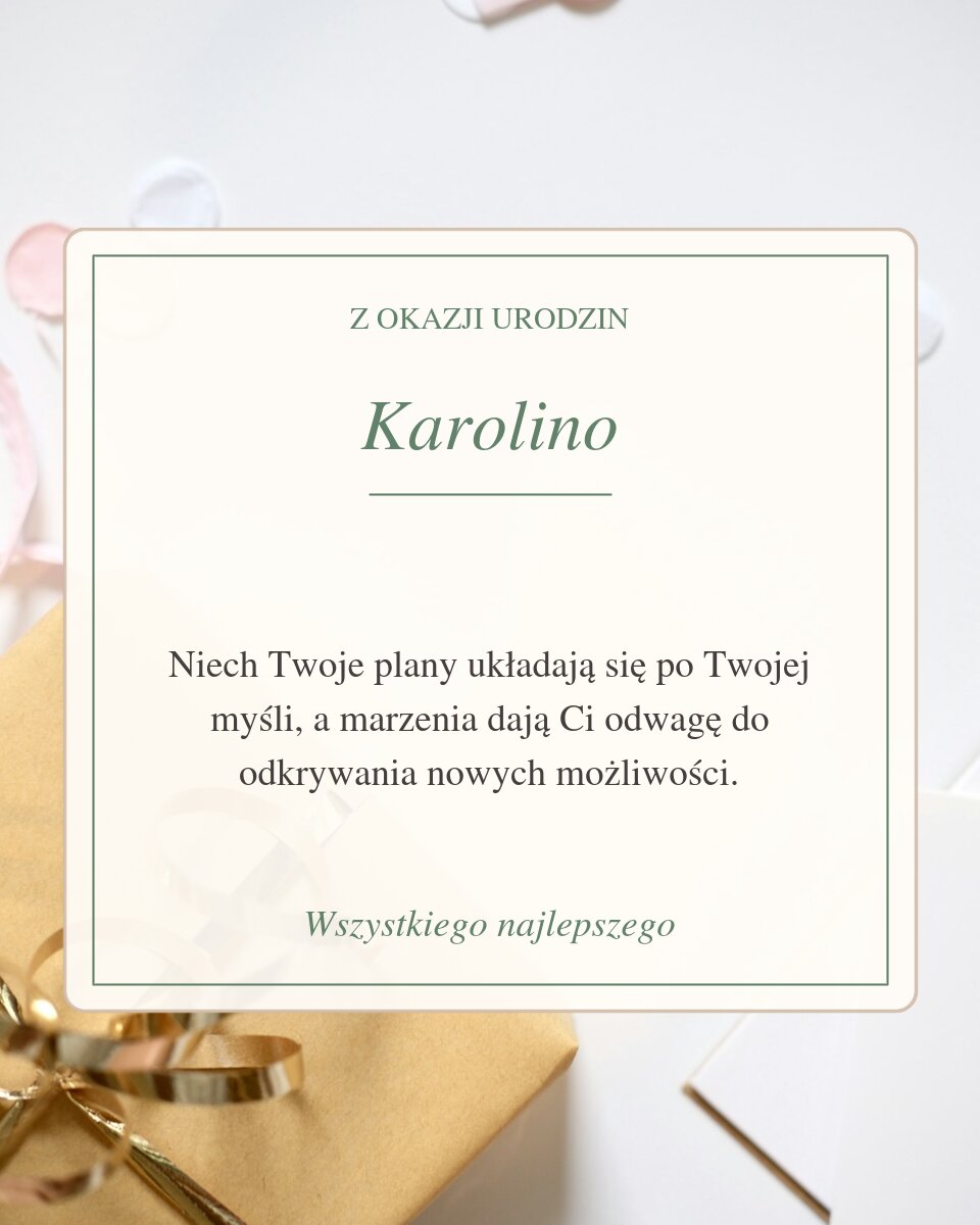 Kartka z prezentem i serdecznym tekstem dla Karoliny