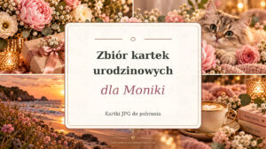 Zbiór kartek urodzinowych dla Moniki z symetrycznym napisem, kwiatami, kotem, kawą i plażą