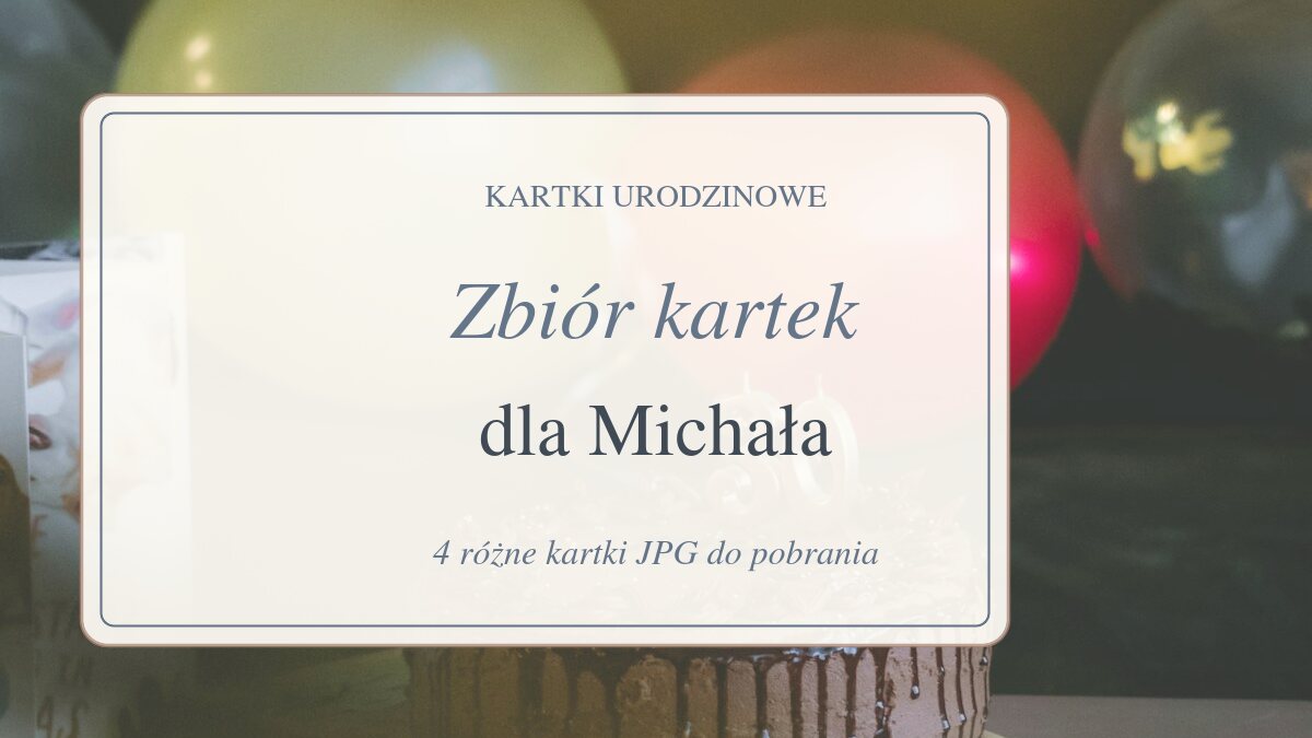 Zbiór kartek dla Michała - zdjęcie kwiatów, prezentów lub tortu z ozdobnym napisem