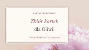 Zbiór kartek dla Oliwii - zdjęcie kwiatów, prezentów lub tortu z ozdobnym napisem