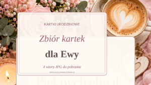 Zbiór czterech kartek urodzinowych dla Ewy na tle różowych kwiatów, świec i filiżanki kawy