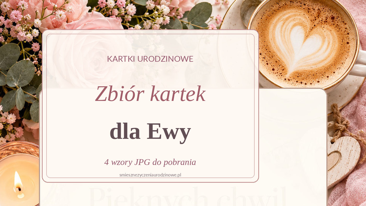 Zbiór czterech kartek urodzinowych dla Ewy na tle różowych kwiatów, świec i filiżanki kawy
